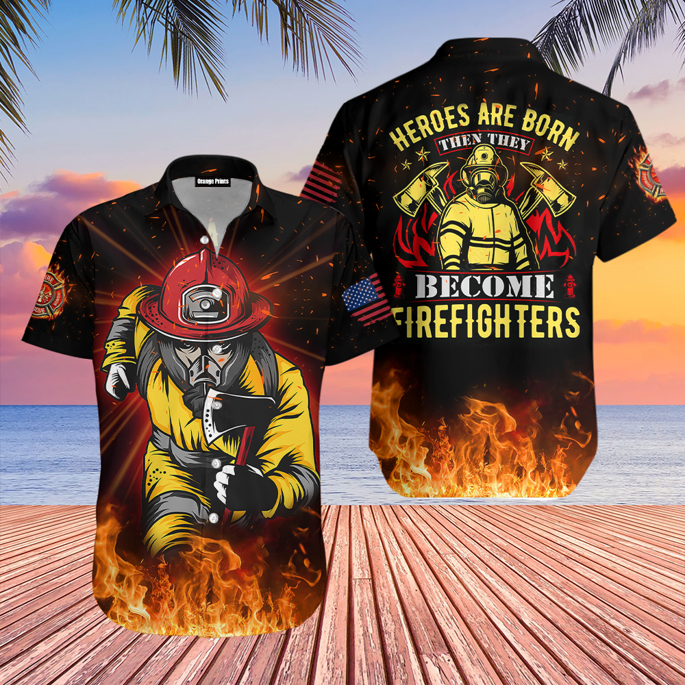 Heroes Are Born Then They Become Firefighters Hawaii Shirt For Men Women Ha15765