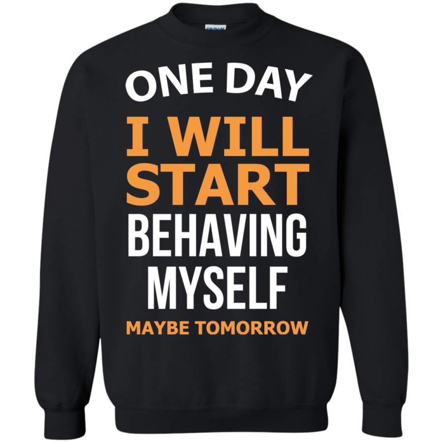 AGR One day i will start behaving myself maybe tomorrow Sweatshirt