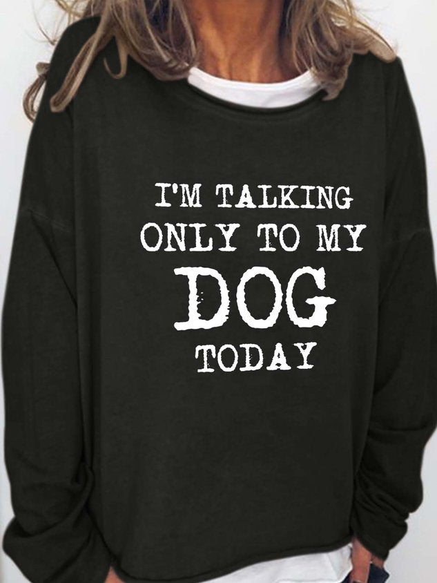 Women I’M Talking Only To My Dog Today Crew Neck Long Sleeve Top
