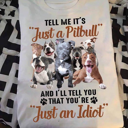 Tell Me It’s Just A Pitbull Gift Dog Lovers T-shirt