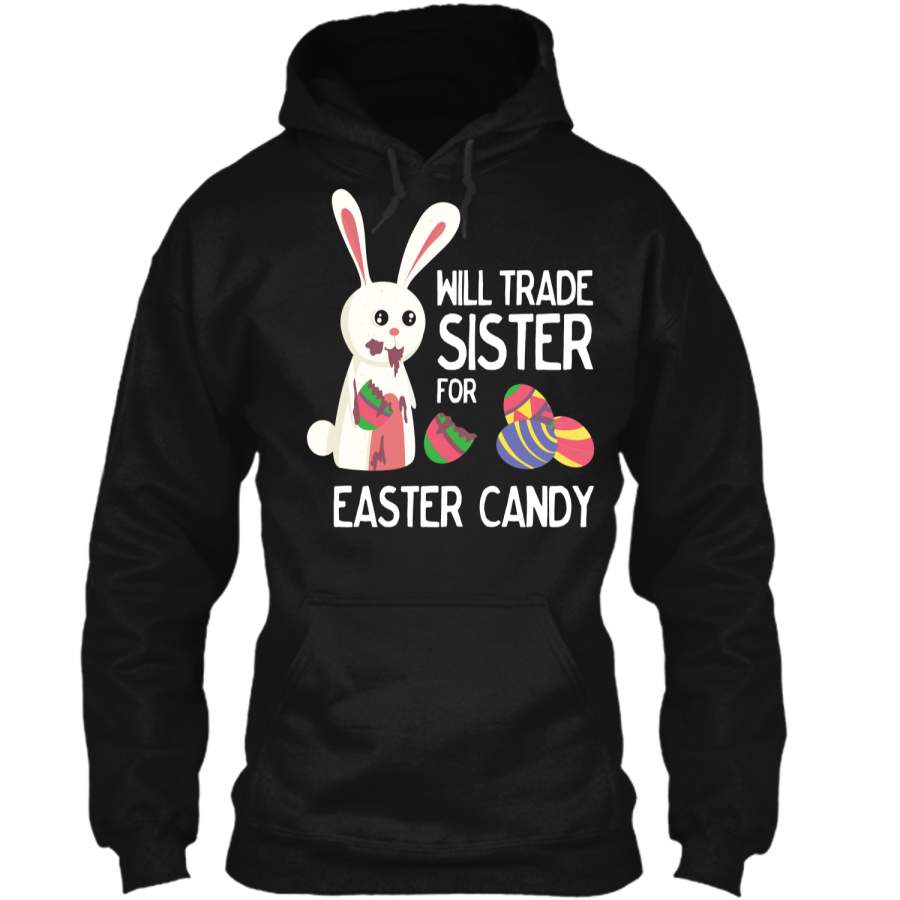 Cute Easter Will Trade Sister for Candy Kids Shirt Pullover Hoodie 8 oz