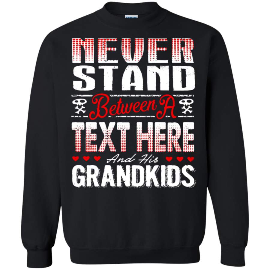 AGR Personalize – Never Stand Between His Grandkids Father ‘s Day Sweatshirt