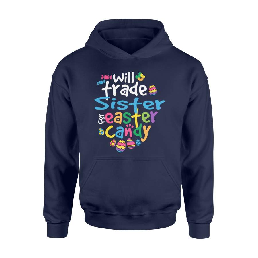 Easter Girl Will Trade Sister For Candy Cute Funny Hoodie