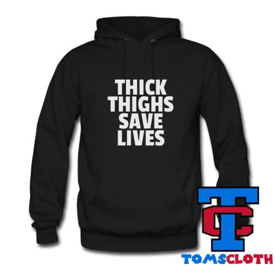 Thick Thighs Save Lives Hoodie