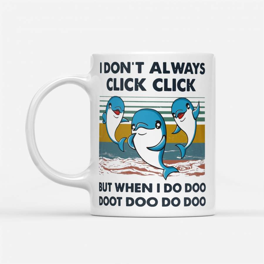 Dolphin I Don’t Always Click Click But When I Do Doo Doot Doo Do Doo Vintage – White Mug