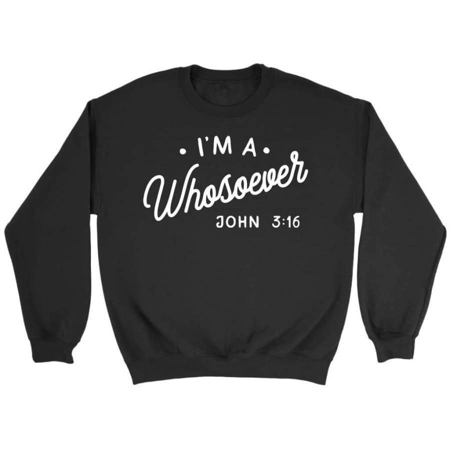 I am a whosoever John 3:16 sweatshirt | Faith sweatshirt