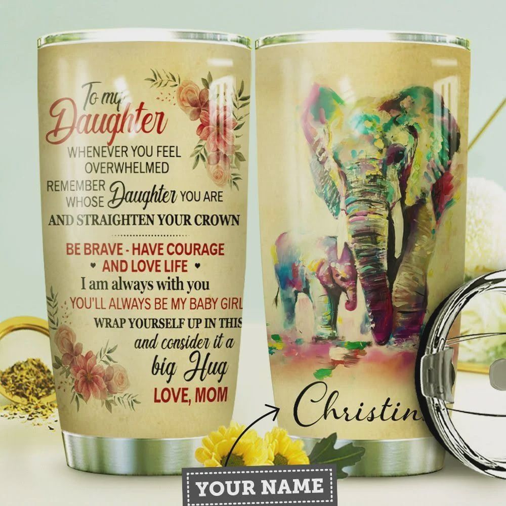 Mom Daughter Elephant Personalized Tumbler Cup, To My Daughter Be Brave Love Life, Stainless Steel Vacuum Insulated Tumbler 20 Oz, Best Gifts For Daughter On Birthday Christmas, Love Mom, Big Hug