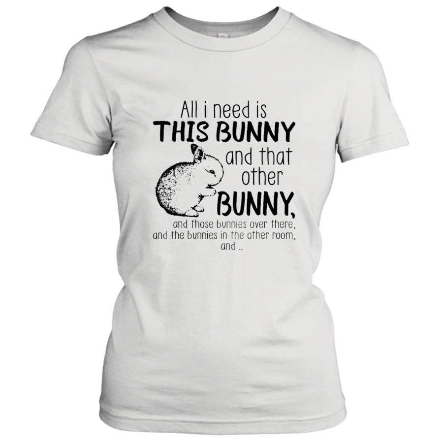 All i need is this bunny and that other bunny shirt Women’s T-Shirt