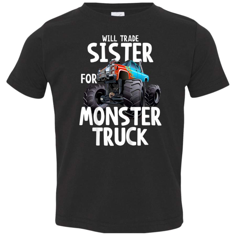 Kids Will Trade Sister For Monster Truck TShirt  Funny Tshirt 3321 Rabbit Skins Toddler Jersey T-Shirt