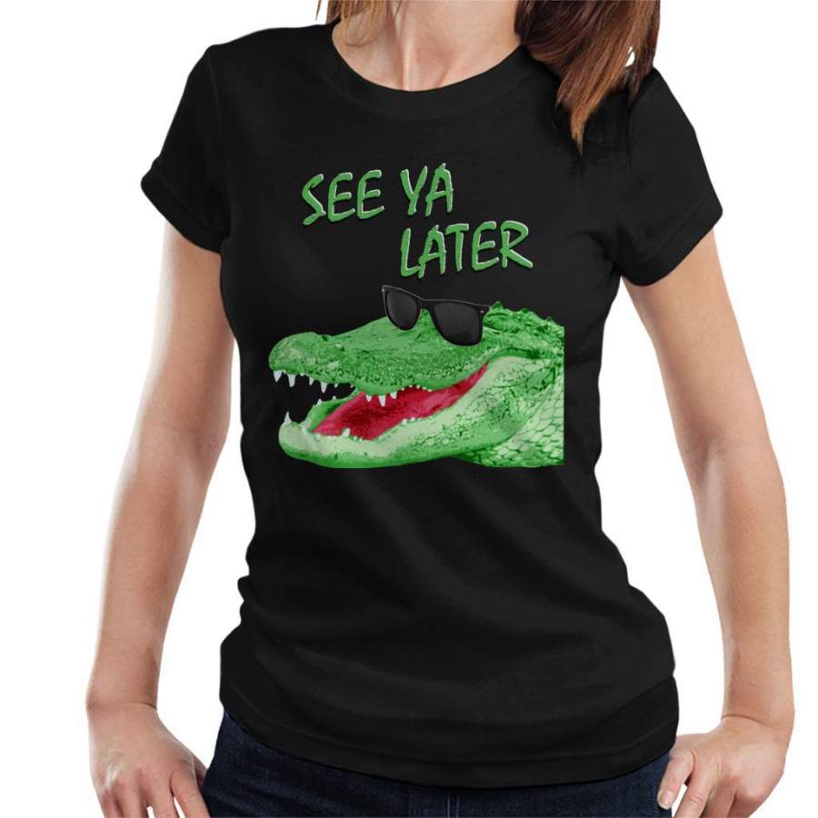 See Ya Later Alligator Women’s T-Shirt