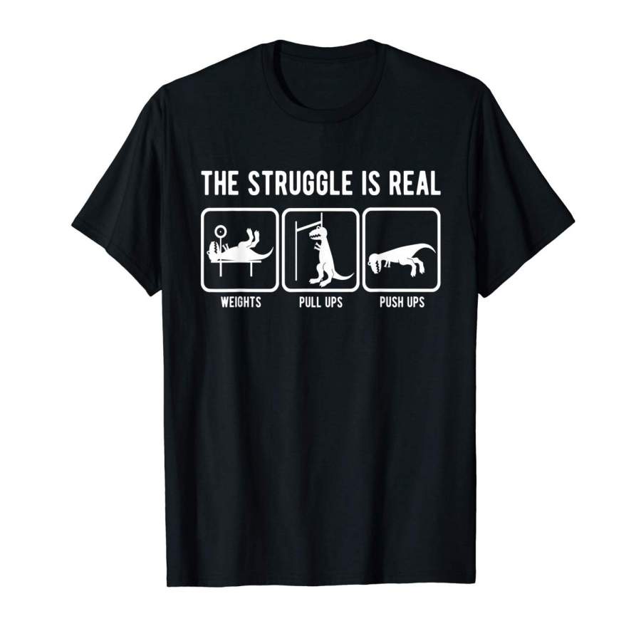 The Struggle Is Real Funny T-Rex Gym Workout T-shirt Men Printed T Shirts