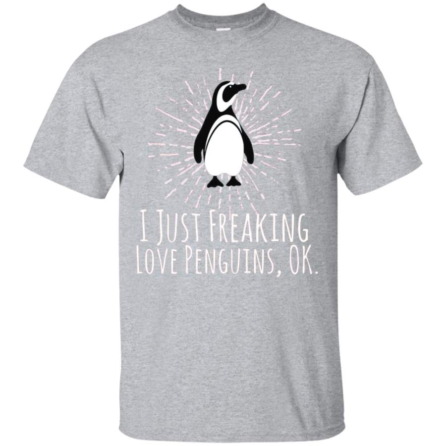 I Just Freaking Love Penguins Ok Funny Penguin Lovers Shirt