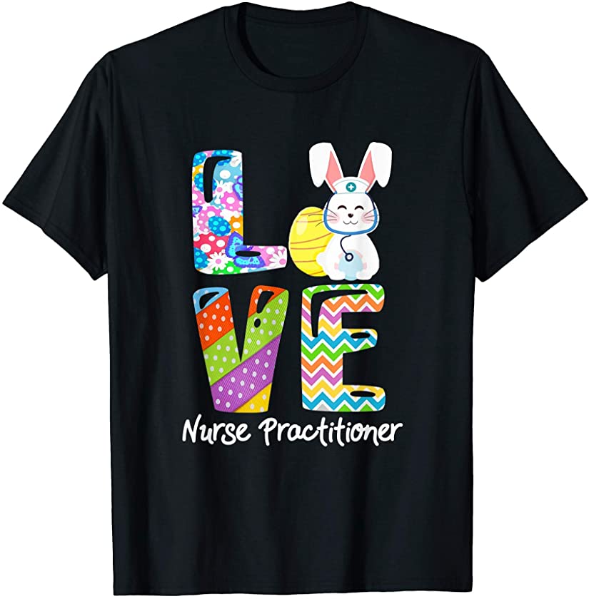 Love Nurse Practitioner Bunny Stethoscope Easter Egg T-Shirt