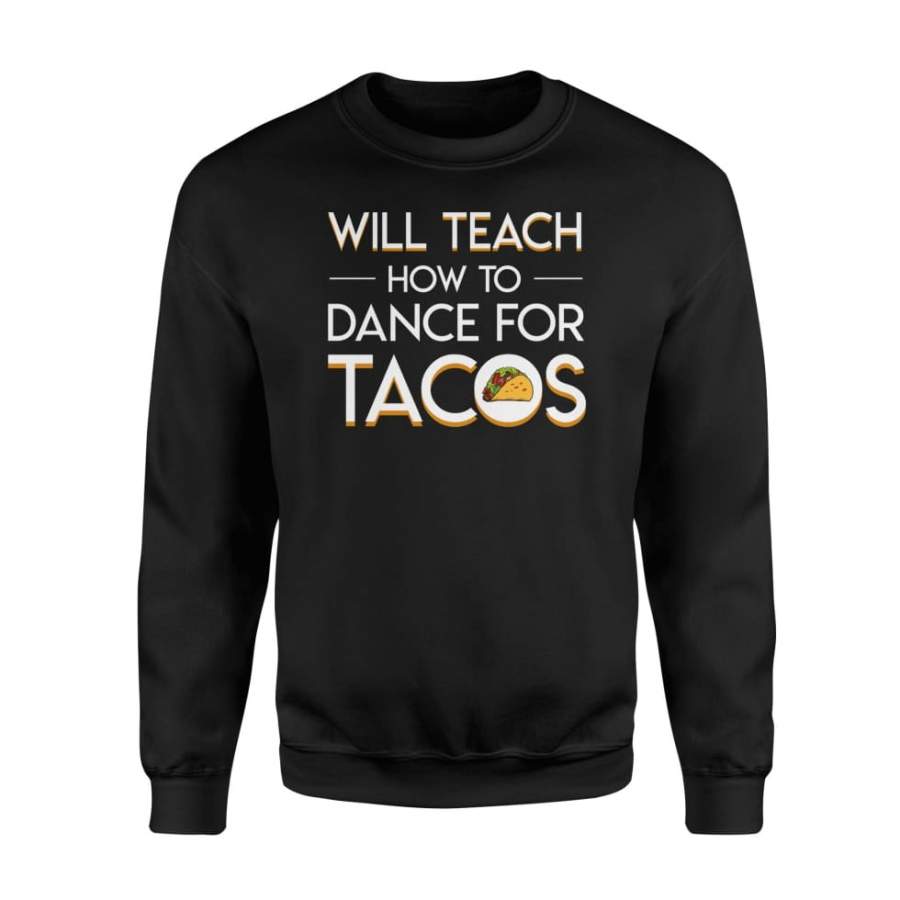 Will Teach How To Dancing Teacher For Tacos Lovely Shirt – Standard Fleece Sweatshirt