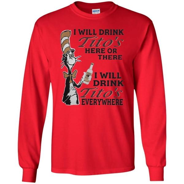 Perfect Dr Seuss I Will Drink Tito’s Here Or There Everywhere Shirt ...