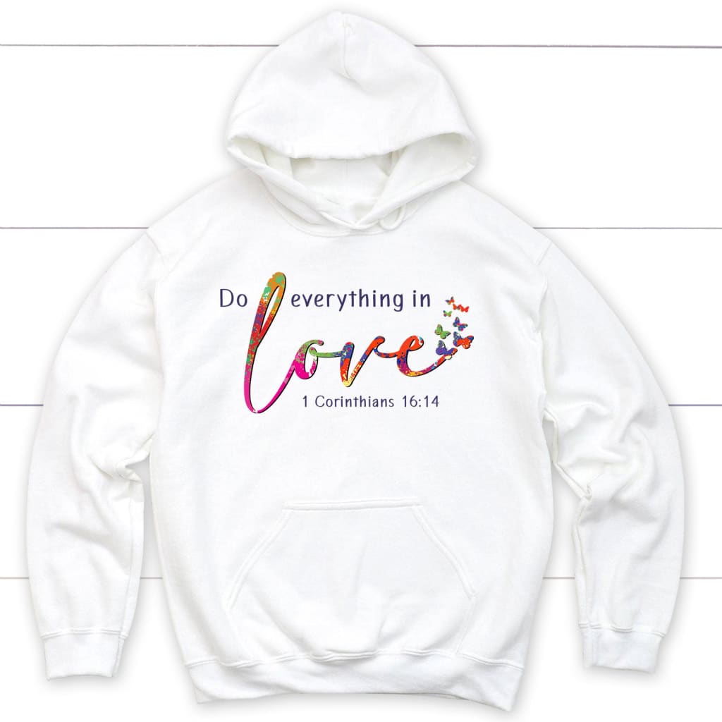 1 Corinthians 16:14 Niv Do Everything In Love Hoodie