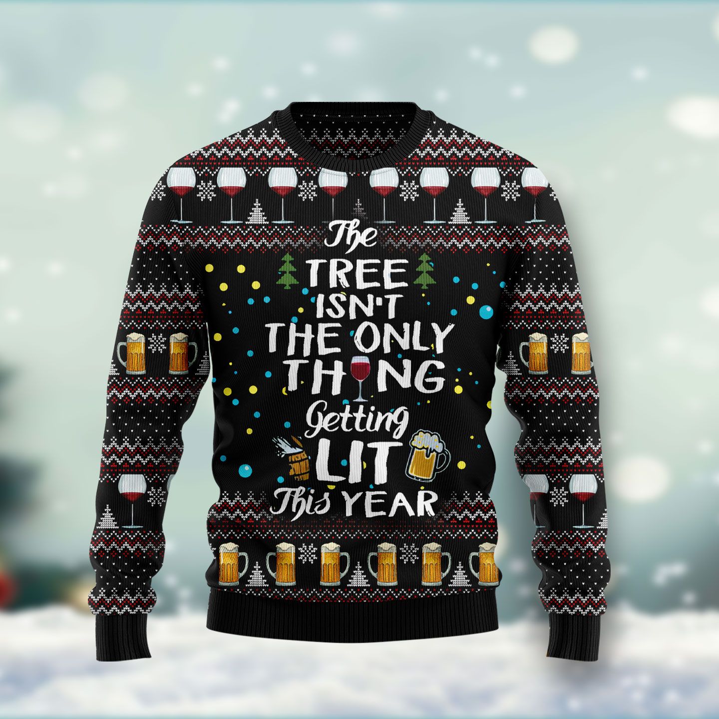 The Tree Isn’t The Only Thing Getting Lit HT031107 Ugly Christmas Sweater