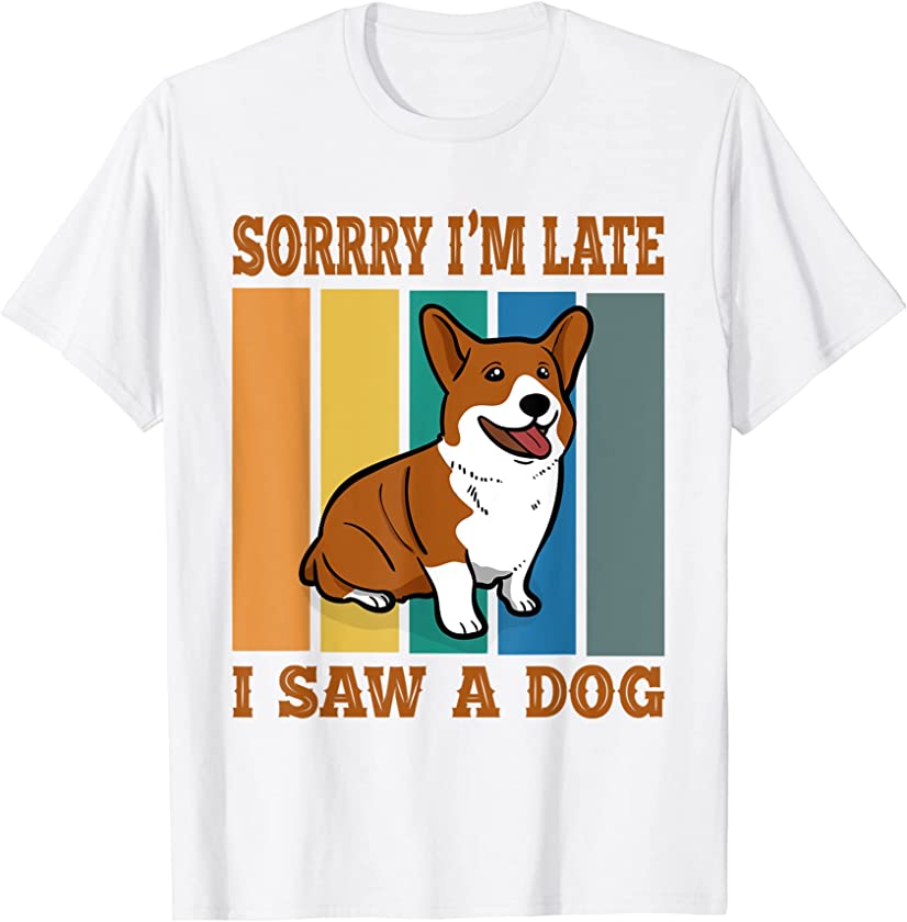 Sorry im late i saw a Dog Puppy Dog Lover T-Shirt