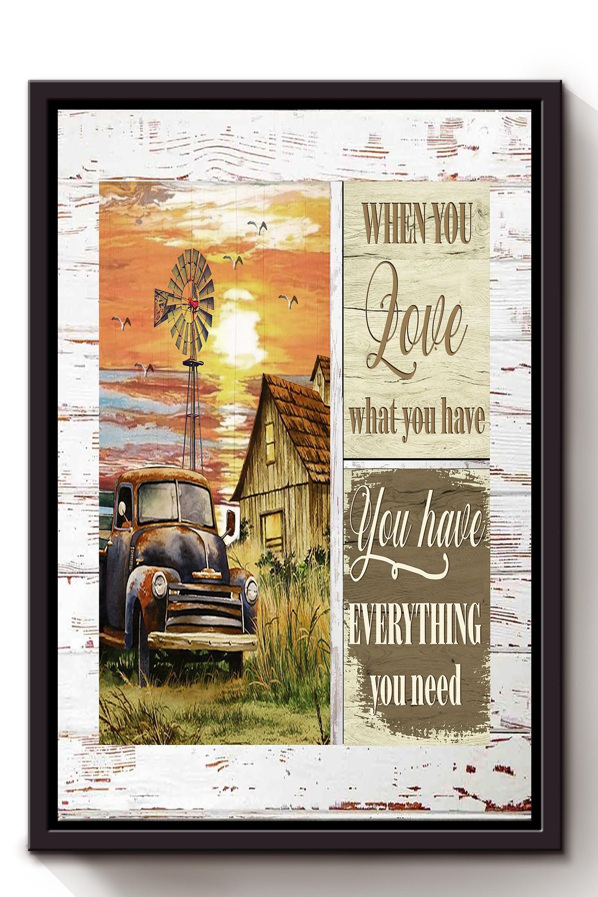 When You Love What You Have Inspiration Quote Wall Art Gift For Farmer Home Decor Framed Canvas