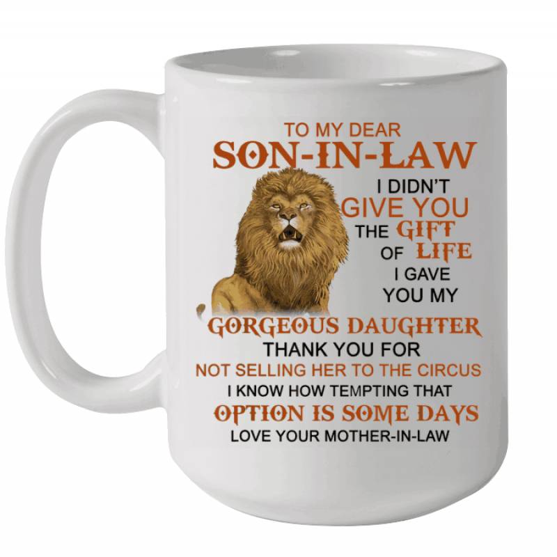 The Lion To My Dear Son In Law I Didn’t Give You The Gift Of Life Mug