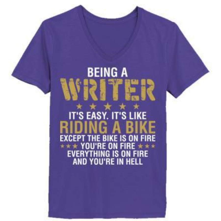 AGR Being A Writer Is Easy Its Like Riding A Bike Except The Bike Is On Fire – Ladies’ V-Neck T-Shirt