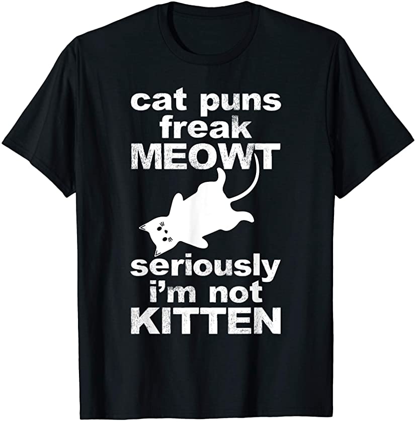 Cat Puns Freak Meowt Seriously I’m Not Kitten Funny Kitty T-Shirt