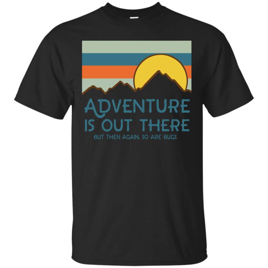 AGR Adventure Is Out There But Then Again – So Are Bugs Shirt