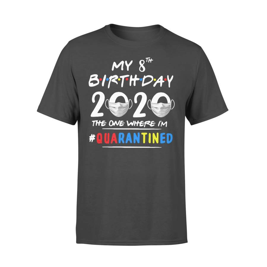 My 8Th Birthday 2020 Mask The One Where I’m Quarantined T-shirt