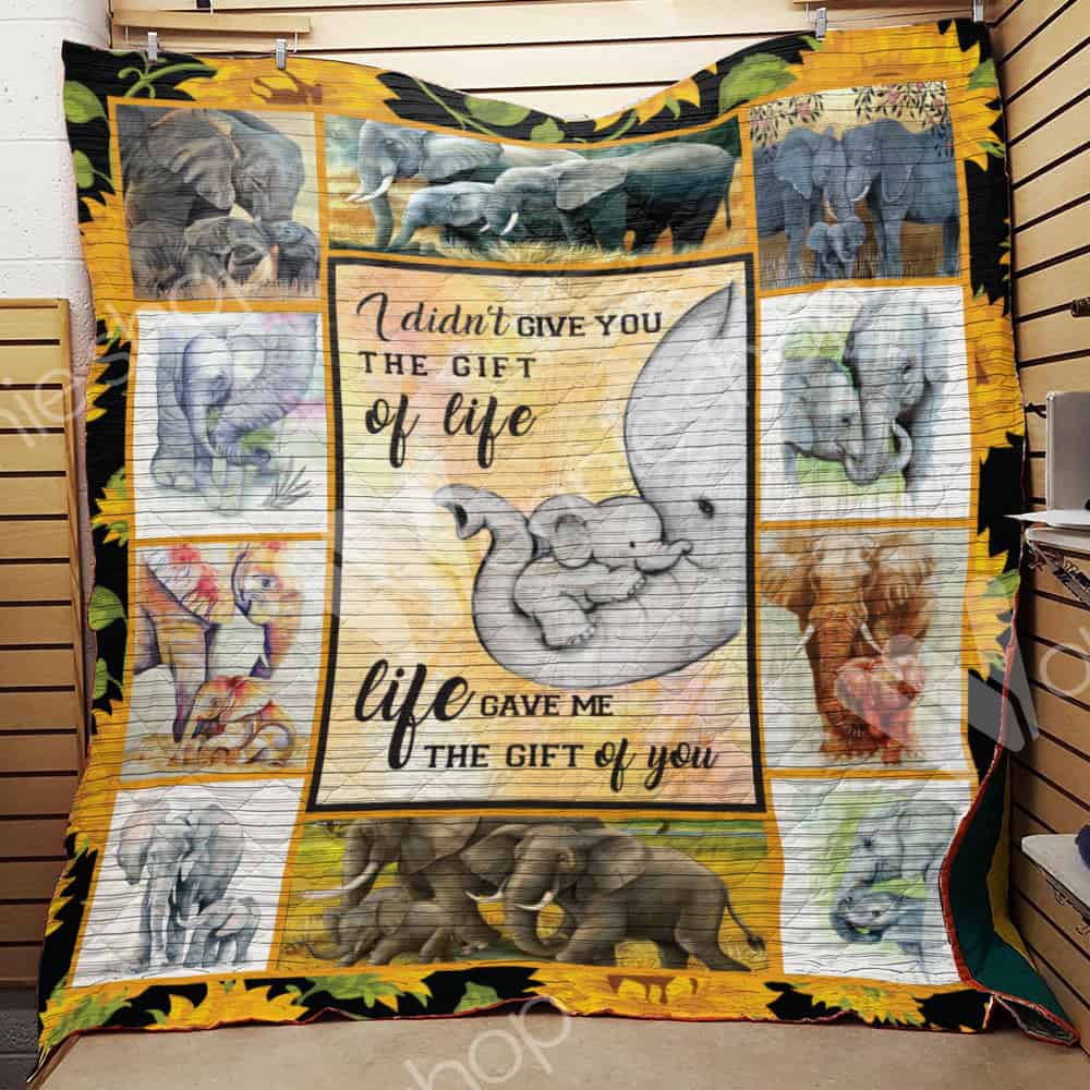 Love Elephant  I Didn;T Give You The Gift Of Life  Life Gave Me The Gift Of You  Quilt Blanket