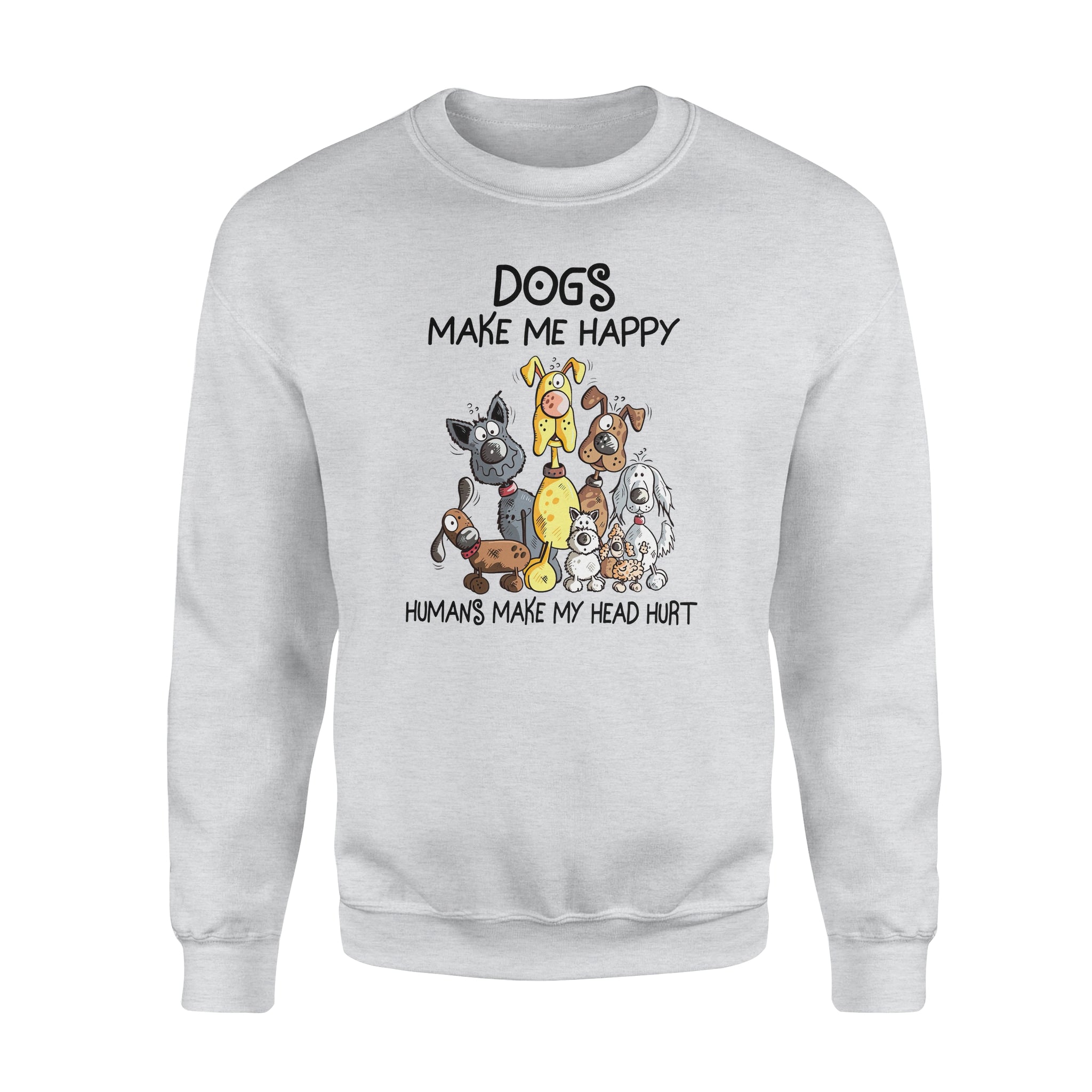 Dogs Make Me Happy Humans Make My Head Hurt Dog Lovers – Premium Crew Neck Sweatshirt