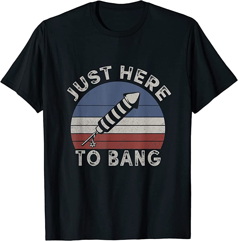 4th Of July Fireworks Just Here To Bang Vintage Retro T-Shirt