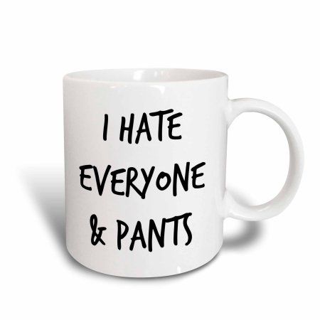 3dRose I hate everyone and pants, black lettering on a white background – Ceramic Mug