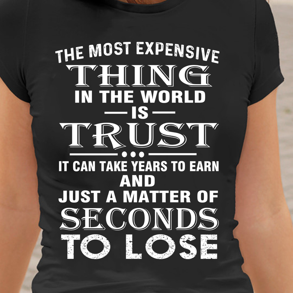 The Most Expensive Thing In The World Is Trust It… Standard Women’s T-shirt