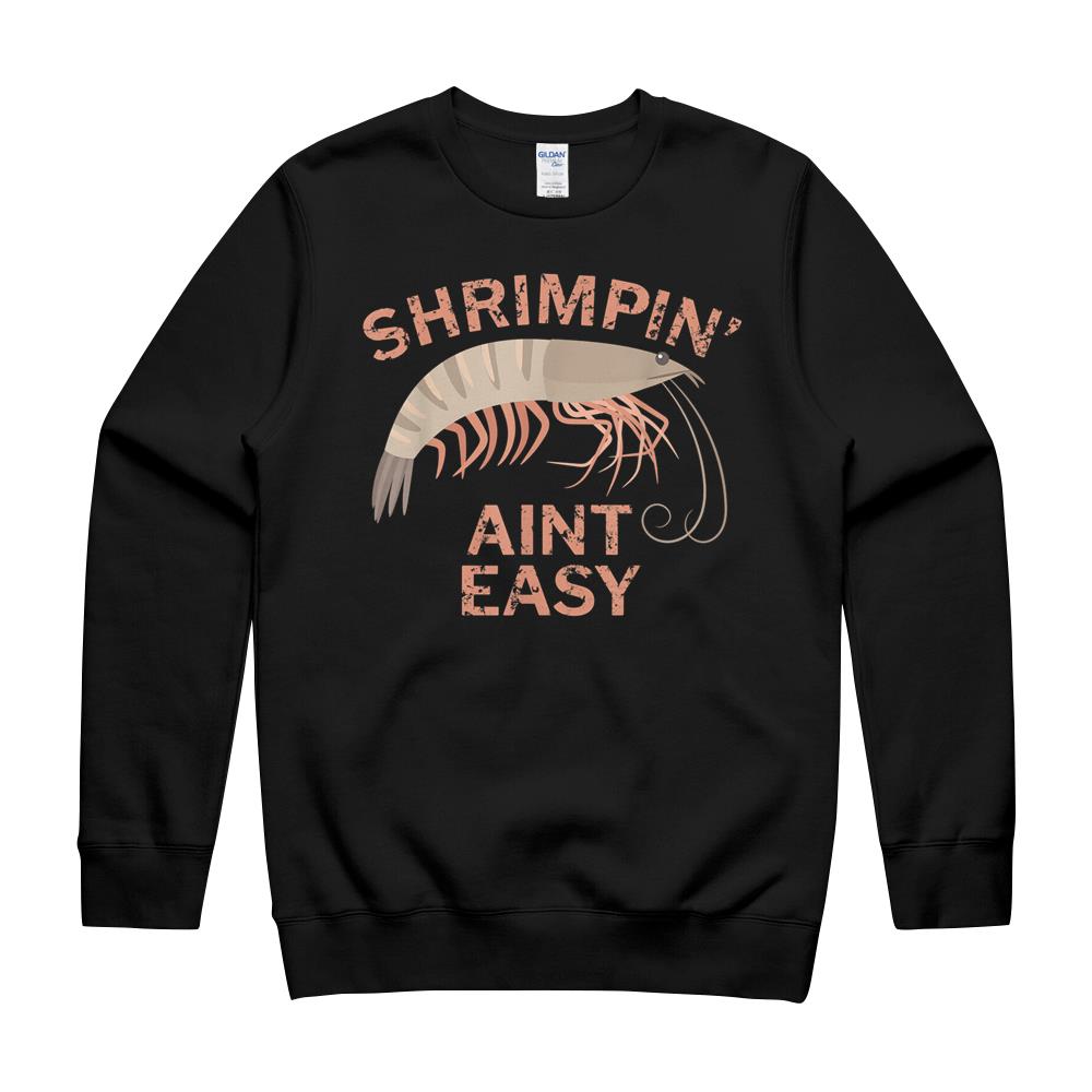 Shrimpin Aint Easy Funny Shrimp Fishing T-Shirt Crewneck Sweatshirt