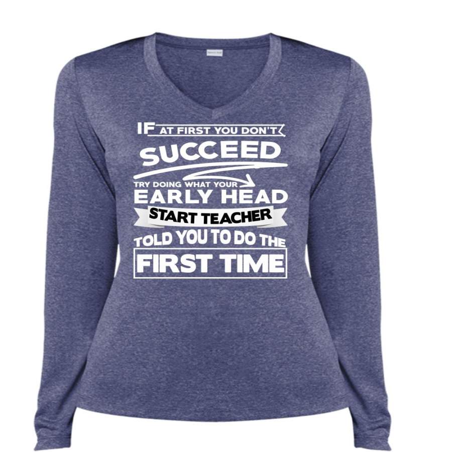 Your Early Head Start Teacher T Shirt, You Don’t Succeed Try Doing T Shirt, Cool Shirt (Ladies LS Heather V-Neck)