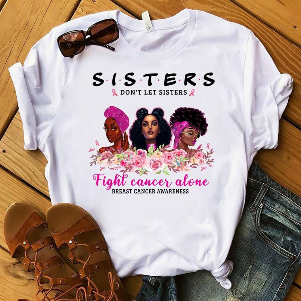 Breast Cancer Shirts Sisters Don’T Let Sisters Fight Alone, Women’S Breast Cancer Shirts