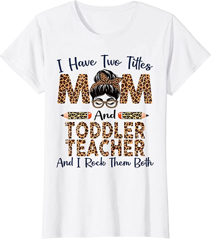 Womens I Have Two Titles Mom & Toddler Teacher Mothers Day Leopard T-Shirt