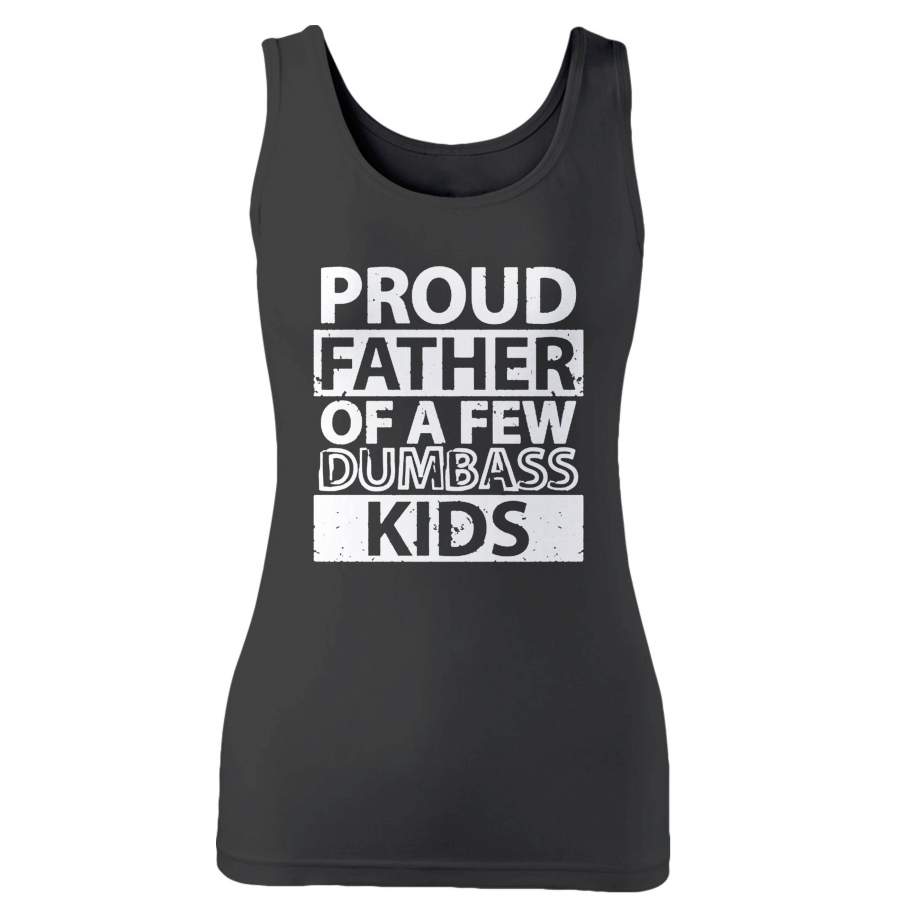 Proud Father Of A Few Dumbass Kids Woman’s Tank Top