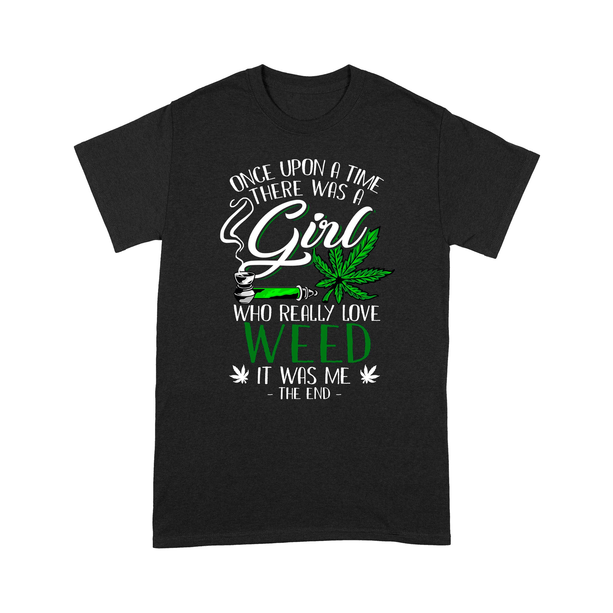 Onece Upon A Time There Was A Girl Who Realy Love Weed It Was Me The End Funny Shirt – Standard T-shirt