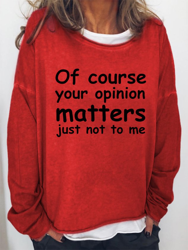 Women Of Course Your Opinion Matters Just Not To Me Casual Long Sleeve Top