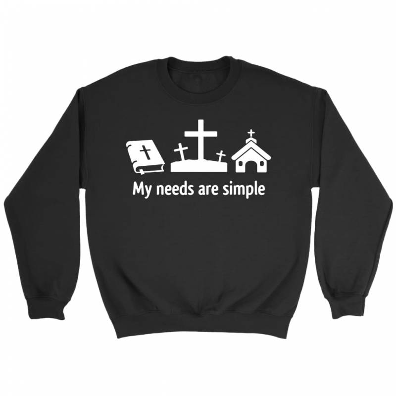 My needs are simple sweatshirt | Christian sweatshirt