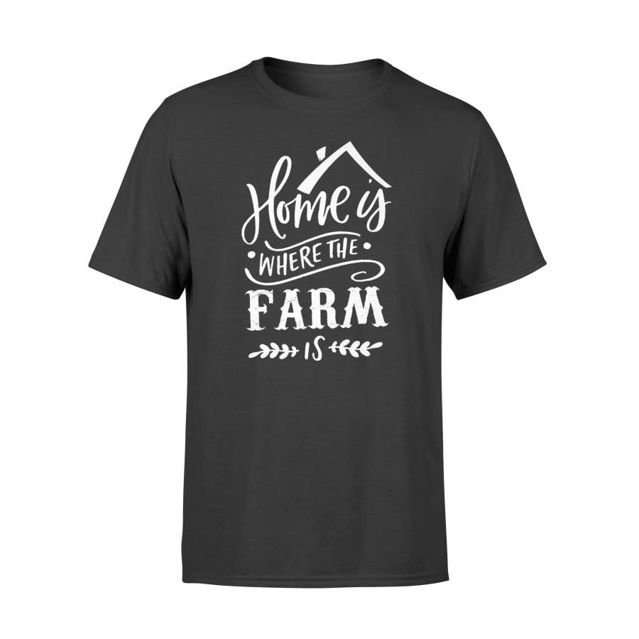 Farm And Family Home Is Where The Farm Is Farmer Support  T-Shirt