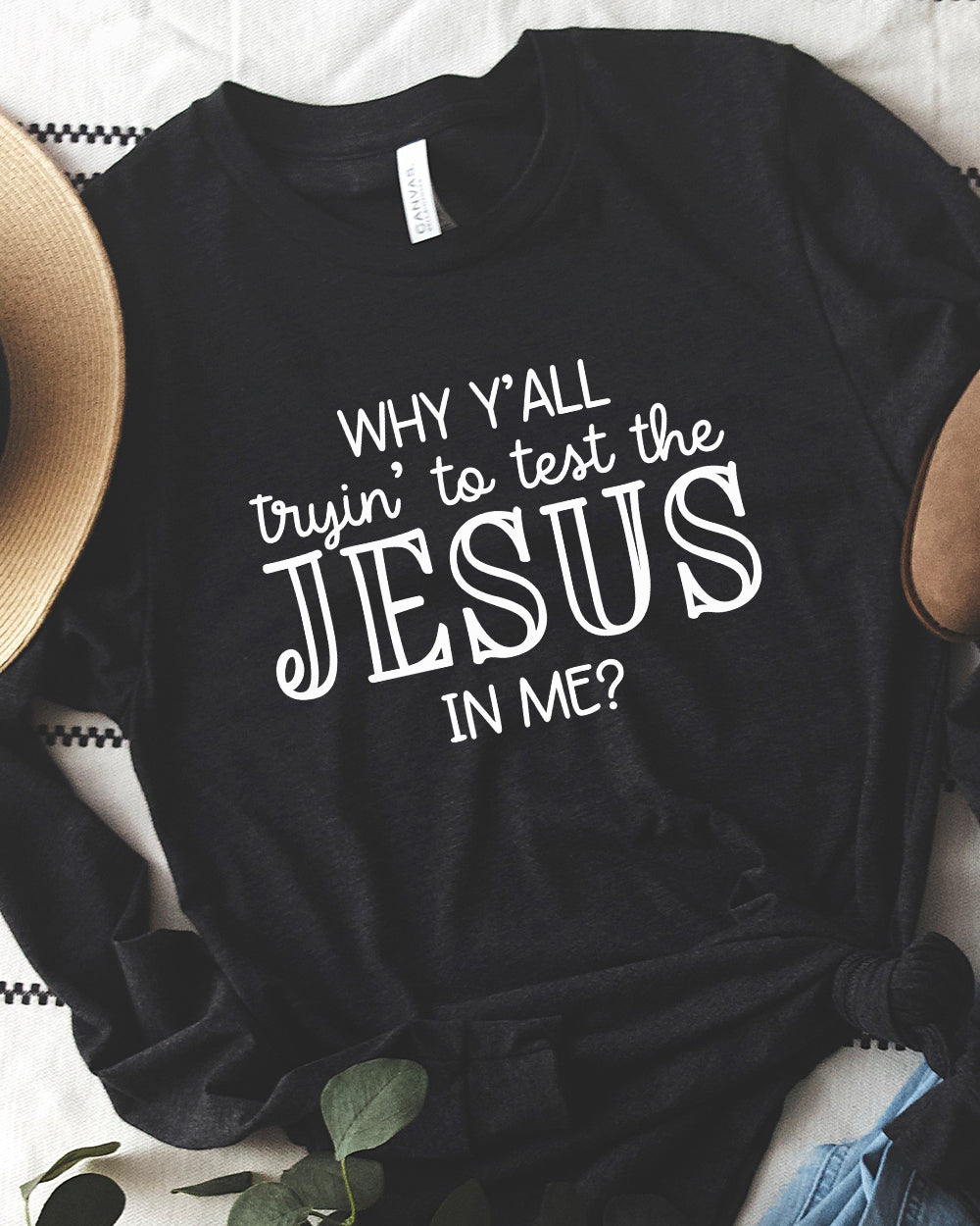 Why Y’All Trying To Test The Jesus In Me Long Sleeve