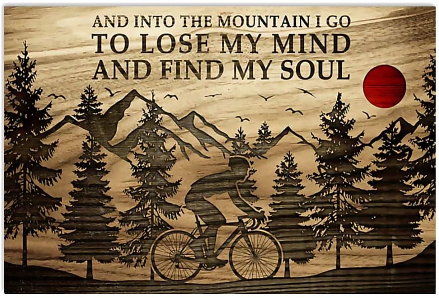 And In To The Mountain I Go To Lose My Mind And Find My Soul Cycling Poster Perfect Ideas On Xmas Birthday Home Decor