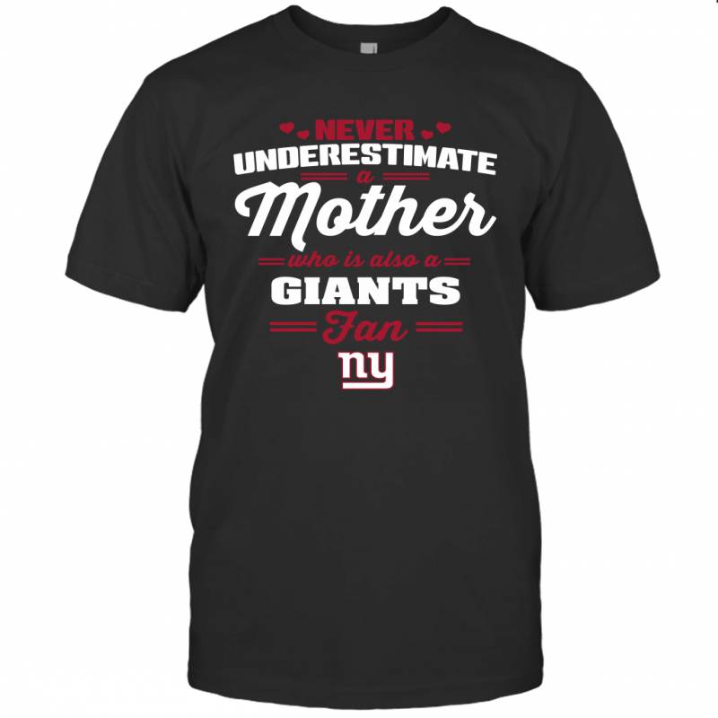 Never Underestimate Mother Who Is Also A New York Giants Fan Mother’s day gift T-Shirt