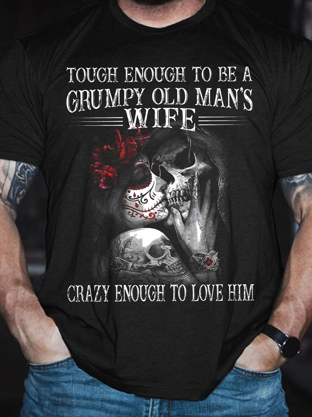 Mens Tough Enough To Be A Grumpy Old Mans Wife Crazy Enough To Love Him T Shirt Pallas Llc 8197