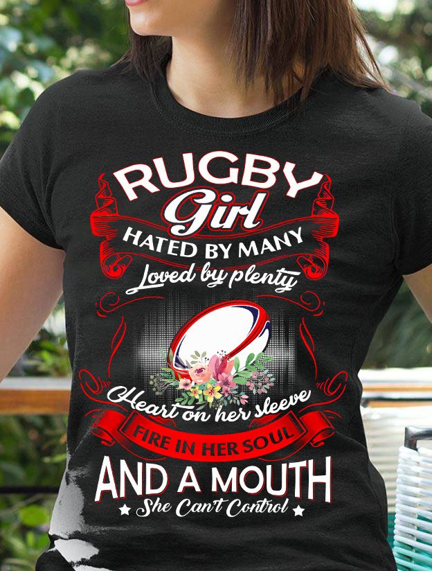 Rugby Girl Hated By Many Loved By Plenty Heart On Her Sleeve Fire In Her Soul And A Mouth She Can’t Control Standard Women’s T-shirt