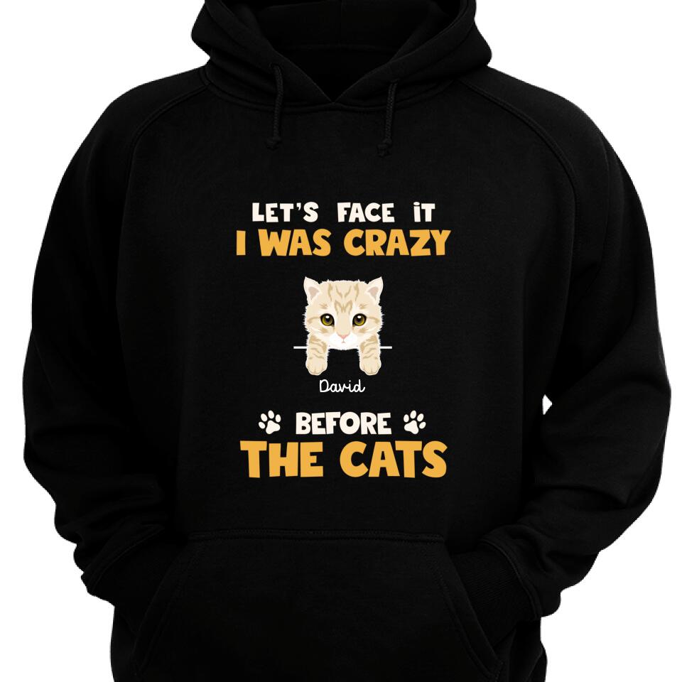 Let’S Face It I Was Crazy Before The Cats Customized Hoodie – Trending Personalized