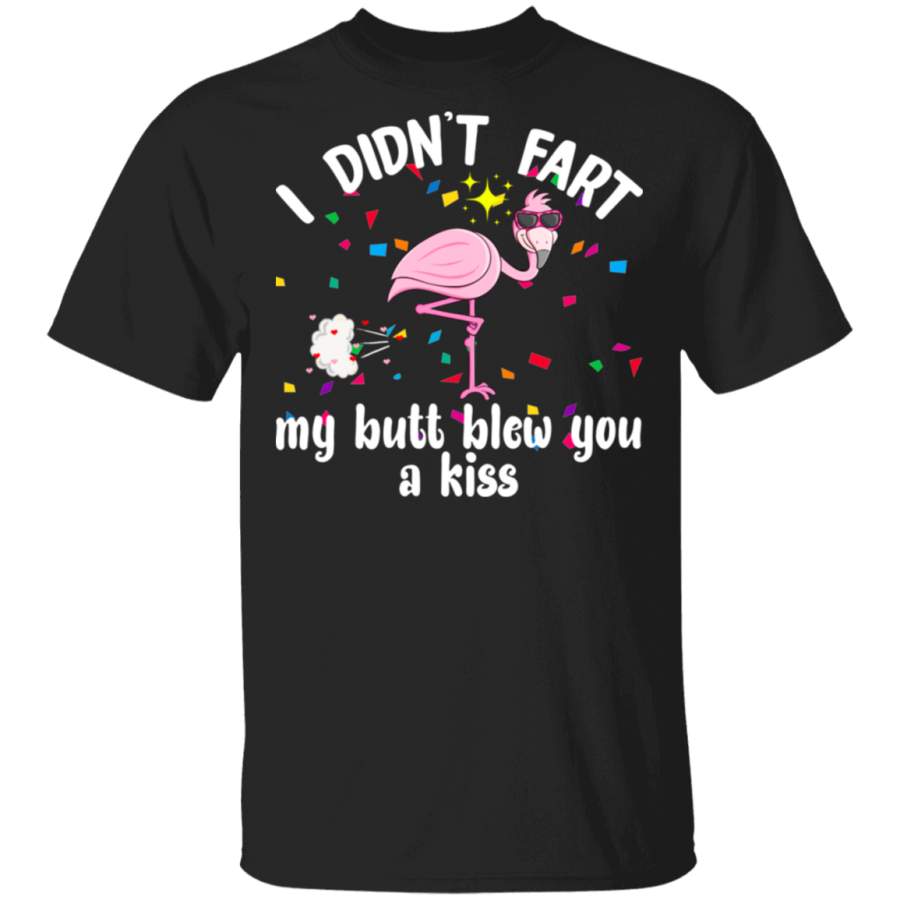 I Didn’t Fart My Butt Blew You A Kiss Flamingo Lover Husband Wife Fiance Fiancee Boyfriend Girlfriend Mom Dad Grandma Grandpa Valentine T-Shirt