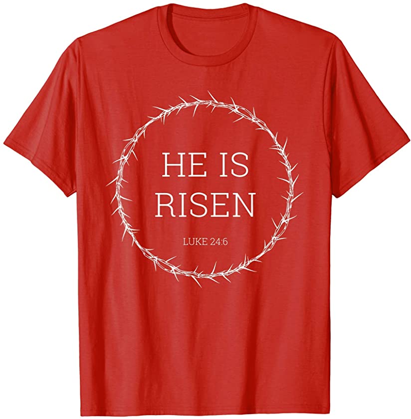 He is Risen – Jesus Christ Resurrection Easter Bible Verse T-Shirt